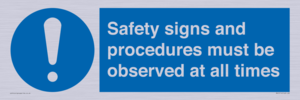 Safety signs and procedures must be observed at all times